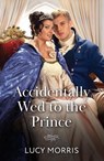 Accidentally Wed To The Prince - Lucy Morris - 9780263418811