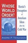 Whose World Order? - Andrei P. Tsygankov - 9780268042288