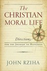The Christian Moral Life - John Rziha - 9780268101824