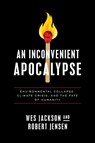 An Inconvenient Apocalypse - Wes Jackson ; Robert Jensen - 9780268203665