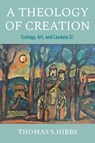 A Theology of Creation - Thomas S. Hibbs - 9780268205638