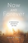 Now and Forever - John E. Thiel - 9780268205751