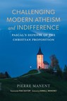 Challenging Modern Atheism and Indifference - Pierre Manent - 9780268209445