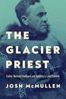 The Glacier Priest - Josh McMullen - 9780268209469