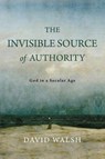 The Invisible Source of Authority - David Walsh - 9780268209575