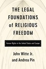 The Legal Foundations of Religious Freedom - John Witte Jr ; Andrea Pin - 9780268210625