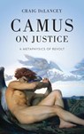 Camus on Justice - Craig DeLancey - 9780268210779