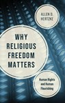 Why Religious Freedom Matters - Allen D. Hertzke - 9780268211066