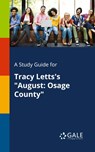 A Study Guide for Tracy Letts's August - Cengage Learning Gale - 9780270528879