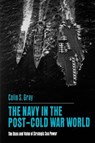 The Navy in the Post-Cold War World - Colin S. Gray - 9780271025865