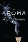 The Aroma of Righteousness - Deborah A. (Greenberg Associate Professor of Hebrew Language and Literature Green - 9780271037677