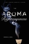 The Aroma of Righteousness - DEBORAH A.  (GREENBERG ASSOCIATE PROFESSOR OF HEBREW LANGUAGE AND LITERATURE,  University of Oregon) Green - 9780271050669