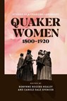 Quaker Women, 1800–1920 - Robynne Rogers (Trinity Western University) Healey ; Carole Dale Spencer - 9780271095516
