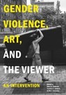 Gender Violence, Art, and the Viewer - Ellen C. (Mt. San Antonio College) Caldwell ; Cynthia S. (Pepperdine University) Colburn ; Ella J. (Johns Hopkins University) Gonzalez - 9780271097084