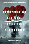 Remembering the War, Forgetting the Terror - Ekaterina V. (Rensselaer Polytechnic Institute) Haskins - 9780271097138