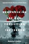 Remembering the War, Forgetting the Terror - Ekaterina V. (Rensselaer Polytechnic Institute) Haskins - 9780271097145