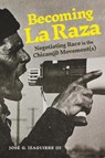 Becoming La Raza - Jose G. Izaguirre III - 9780271098760