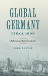 Global Germany Circa 1800 - Todd (University of California Kontje - 9780271099668