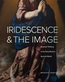 Iridescence and the Image - Brendan C. (University of Michigan) McMahon - 9780271099699