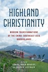 Highland Christianity - and last name is Lian Lian Xi ((note: Author’s first name is Xi ; David (La Trobe University) Bradley ; Ralph A. (Duke University) Litzinger - 9780271101262
