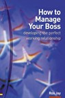 How to Manage Your Boss - Ros Jay - 9780273659310