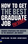 How to Get the Best Graduate Job - David Williams ; Phil Brown ; Anthony Hesketh - 9780273703556