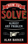 How to Solve Almost Any Problem - Alan Barker - 9780273770497