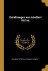 Erzählungen Von Adelbert Stifter. - Adalbert Stifter ; Johannes Aprent - 9780274752362