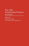 The 1992 Presidential Debates in Focus - Diana B. Carlin ; Mitchell Mckinney - 9780275948467