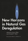New Horizons in Natural Gas Deregulation - Jerome R. Ellig ; Joseph P. Kalt - 9780275951689