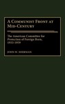 A Communist Front at Mid-Century - John W. Sherman - 9780275973261