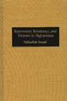 Repression, Resistance, and Women in Afghanistan - Hafizullah Emadi - 9780275976712