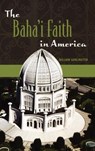 The Baha'i Faith in America - William Garlington - 9780275984137