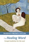 The Healing Word - Barbara Brown Taylor - 9780281070350