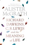 Richard Dawkins, C. S. Lewis and the Meaning of Life - Alister McGrath - 9780281080199