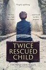 Twice-Rescued Child: An orphan tells his story of double redemption - Thomas Graumann ; Tricia Goyer - 9780281083121