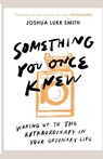 Something You Once Knew - Joshua Luke Smith - 9780281085811