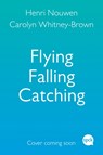 Flying, Falling, Catching - Henri Nouwen ; Carolyn Whitney-Brown - 9780281086948