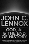 God, AI and the End of History - John C Lennox - 9780281091287