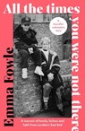 All the Times You Were Not There - Emma (Deputy Editor Premier's Christianity magazine) Fowle - 9780281091683