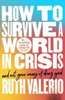 How to Survive a World in Crisis (And Not Grow Weary of Doing Good) - Dr Ruth (Author) Valerio - 9780281092383