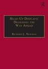 Head-Up Displays: Designing the Way Ahead - Richard L. Newman - 9780291398116