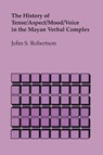 The History of Tense/Aspect/Mood/Voice in the Mayan Verbal Complex - John S. Robertson - 9780292769588