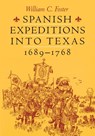 Spanish Expeditions into Texas, 1689–1768 - William C. Foster - 9780292793132