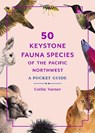 50 Keystone Fauna Species of the Pacific Northwest: A Pocket Guide - Collin Varner - 9780295752891