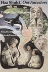 Haa Shuka, Our Ancestors - Nora Marks Dauenhauer ; Richard Dauenhauer - 9780295964959