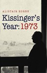 Kissinger's Year: 1973 - Sir Alistair Horne CBE - 9780297857730