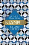 Istanbul - Bettany Hughes - 9780297868491