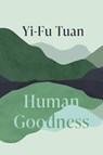Human Goodness - Yi-Fu Tuan - 9780299226749