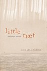 Little Reef and Other Stories - Michael Carroll - 9780299297404